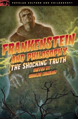 Frankenstein and philosophy : the shocking truth