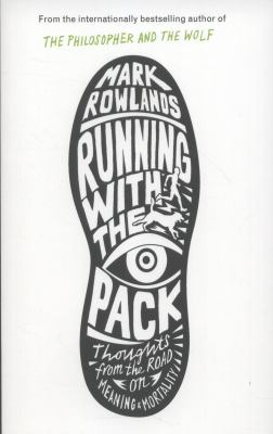 Running with the pack : [thoughts from the road on meaning and mortality]