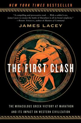 The first clash : the miraculous Greek victory at Marathon and its impact on Western civilization