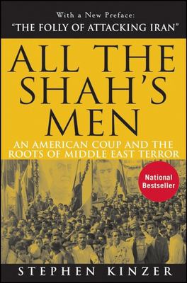 All the Shah's men : an American coup and the roots of Middle East terror