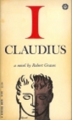 I, Claudius : from the autobiography of Tiberius Claudius born B.C. X, murdered and deified A.D. LIV