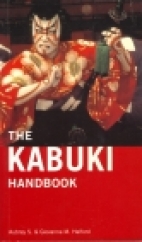 The kabuki handbook : a guide to understanding and appreciation, with summaries of favourite plays, explanatory notes, and illustrations