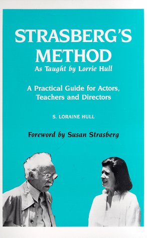 Strasberg's method as taught by Lorrie Hull : a practical guide for actors, teachers, and directors