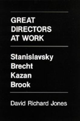 Great directors at work : Stanislavsky, Brecht, Kazan, Brook