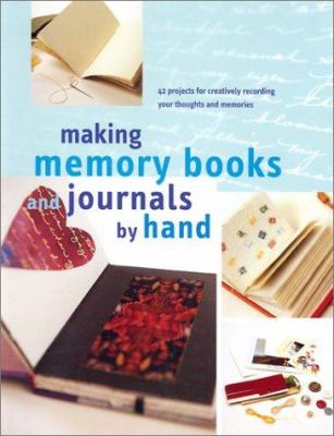 Making memory books & journals by hand : 42 projects for creatively recording your thoughts and memories.