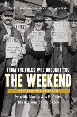 From the folks who brought you the weekend : a short, illustrated history of labor in the United States