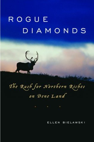 Rogue diamonds : the rush for northern riches on Dene land