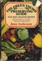 Jean Anderson's green thumb preserving guide : how to can and freeze, dry and store, pickle, preserve, and relish home-grown vegetables and fruits