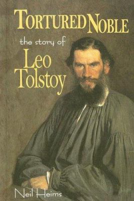 Tortured noble : the story of Leo Tolstoy