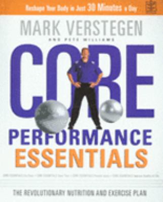 Core performance essentials : the essential diet and exercise plan to reshape your body in 30 minutes a day