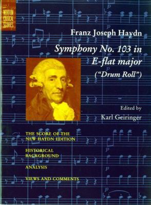 Symphony no. 103 in E-flat major : (Drum roll) : the score of the New Haydn edition, historical background, analysis, views and comments