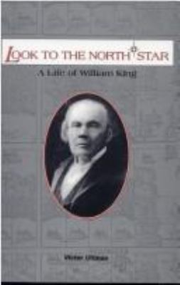 Look to the North Star : a life of William King