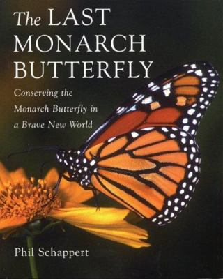 The last Monarch butterfly : conserving the Monarch butterfly in a brave new world