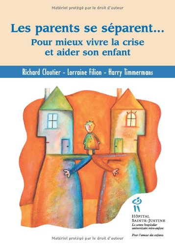 Les parents se séparent-- : pour mieux vivre la crise et aider son enfant