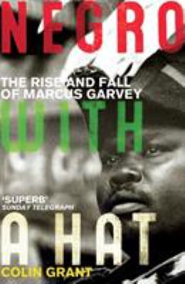Negro with a hat : the rise and fall of Marcus Garvey