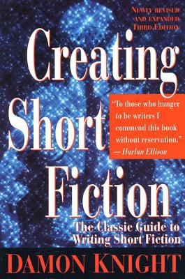 Creating short fiction : the classic guide to writing short fiction