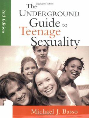 The underground guide to teenage sexuality : an essential handbook for today's teens and parents