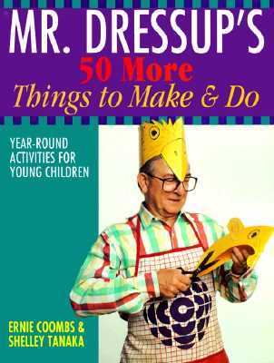 Mr. Dressup's 50 more things to make & do : year-round activities for young children