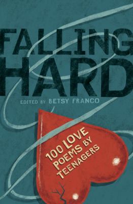 Falling hard : 100 love poems by teenagers