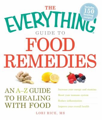 The everything guide to food remedies : an A-Z guide to healing with food