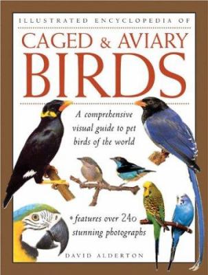 Illustrated encyclopedia of caged & aviary birds : a comprehensive visual guide to pet birds of the world