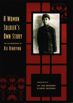 A woman soldier's own story : the autobiography of Xie Bingying