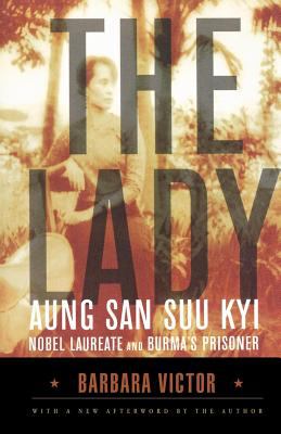 The lady : Aung San Suu Kyi, Nobel Laureate and Burma's prisoner