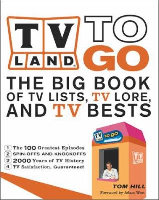 TV Land to go : the big book of TV lists, TV lore, and TV bests