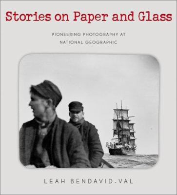 Stories on paper and glass : pioneering photography at National Geographic