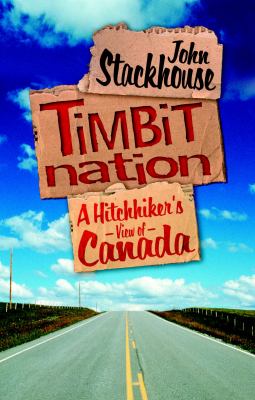 Timbit nation : a hitchhiker's view of Canada