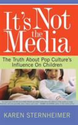 It's not the media : the truth about pop culture's influence on children