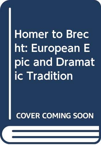 Homer to Brecht : the European epic and dramatic traditions