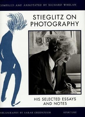 Stieglitz on photography : his selected essays and notes