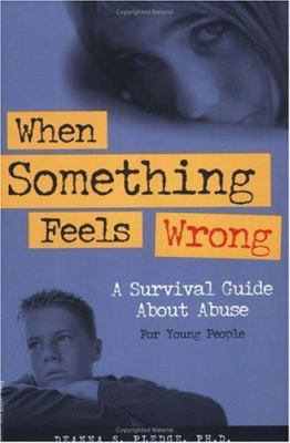 When something feels wrong : a survival guide about abuse for young people