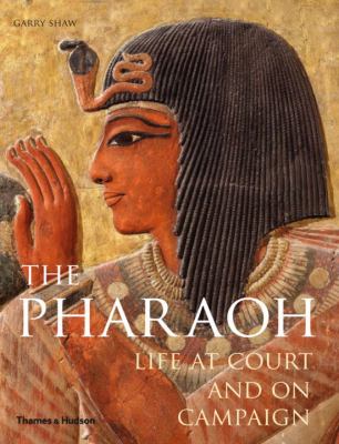 The pharaoh : life at court and on campaign