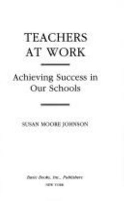 Teachers at work : achieving success in our schools