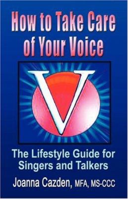 How to take care of your voice : the lifestyle guide for singers and talkers