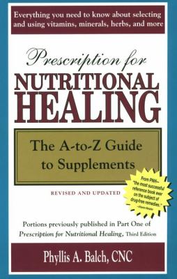 Prescription for nutritional healing : the A to Z guide to supplements