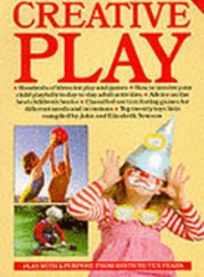 Creative play : play with a purpose from birth to ten years