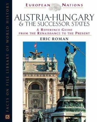Austria-Hungary & the successor states : a reference guide from the Renaissance to the present