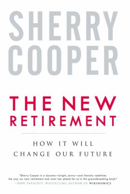 The new retirement : how it will change our future