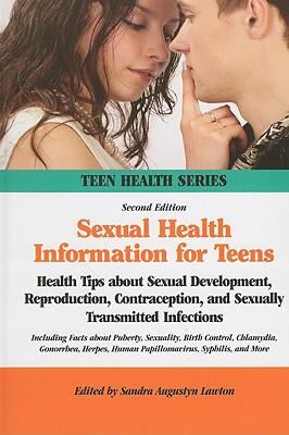 Sexual health information for teens : health tips about sexual development, reproduction, contraception, and sexually transmitted infections including facts about puberty, sexuality, birth control, chlamydia, gonorrhea, herpes, human papillomavirus, syphilis, and more