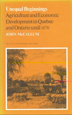 Unequal beginnings : agricultural and economic development in Quebec and Ontario until 1870