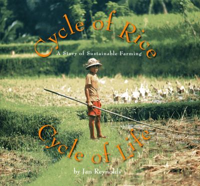 Cycle of rice, cycle of life : [a story of sustainable farming]