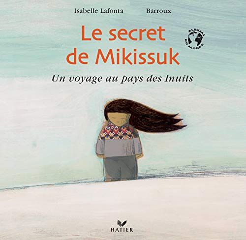 Le secret de Mikissuk : un voyage au pays des Inuits