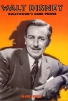 Walt Disney : Hollywood's dark prince : a biography