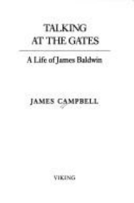 Talking at the gates : a life of James Baldwin