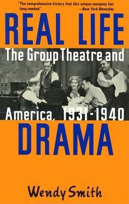 Real life drama : the Group Theatre and America, 1931-1940