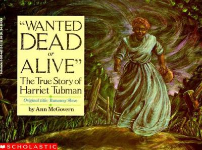 "Wanted dead or alive" : the true story of Harriet Tubman