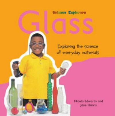 Glass : exploring the science of everyday materials